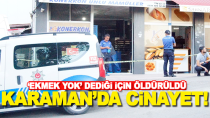 Karaman'da fırın çalışanı 'Ekmek yok' dediği için öldürüldü