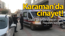 Karaman'da cinayet! Silahlı saldırıya uğrayan genç hayatını kaybetti