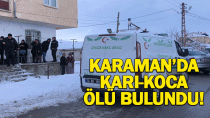 Karaman'da karı-koca ölü bulundu