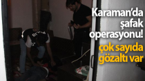 Karaman'da şafak operasyonu! Önceden belirlenen adreslere eş zamanlı girildi