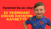 Karaman’da kayıp olarak aranan çocuktan acı haber