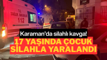 Karaman’da Silahlı Kavga: 17 Yaşındaki Genç Yaralandı