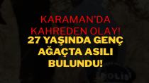 Karaman’da 27 yaşında bir genç ağaçta asılı halde ölü bulundu