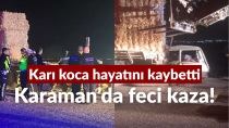 Karaman’da feci kaza: Karı koca hayatını kaybetti