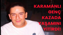 Karamanlı Genç Miraç Karakaş Hayatını Kaybetti