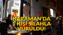 Karaman’da 1 kişi silahla vuruldu